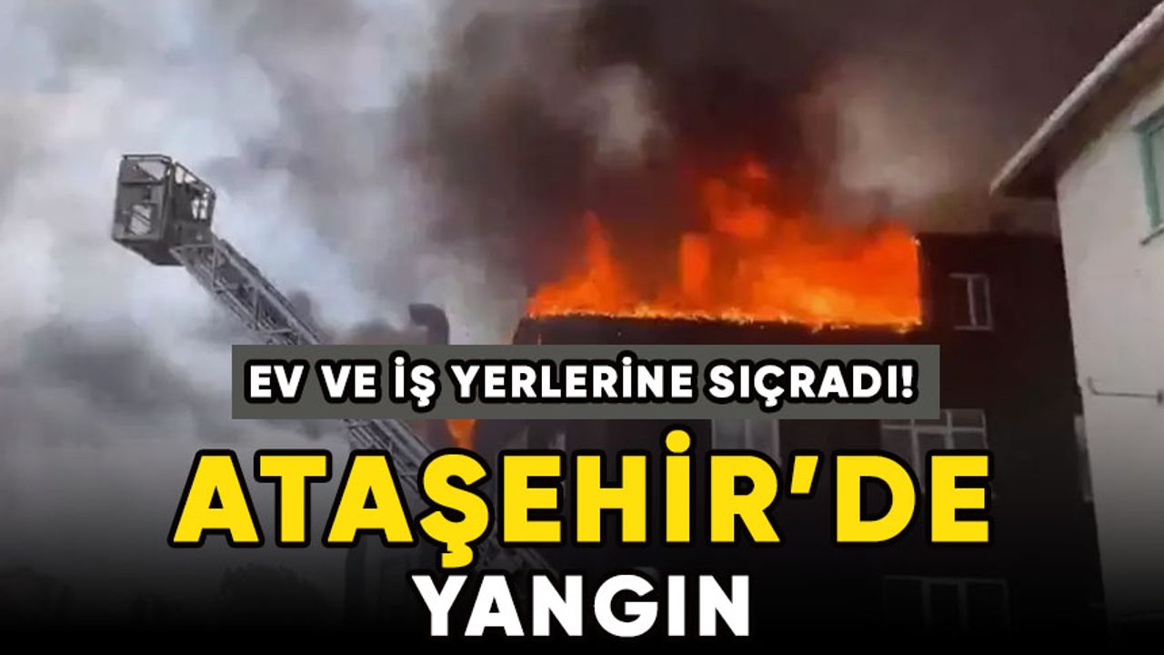 Ataşehir'de yangın: 3 binaya sıçradı