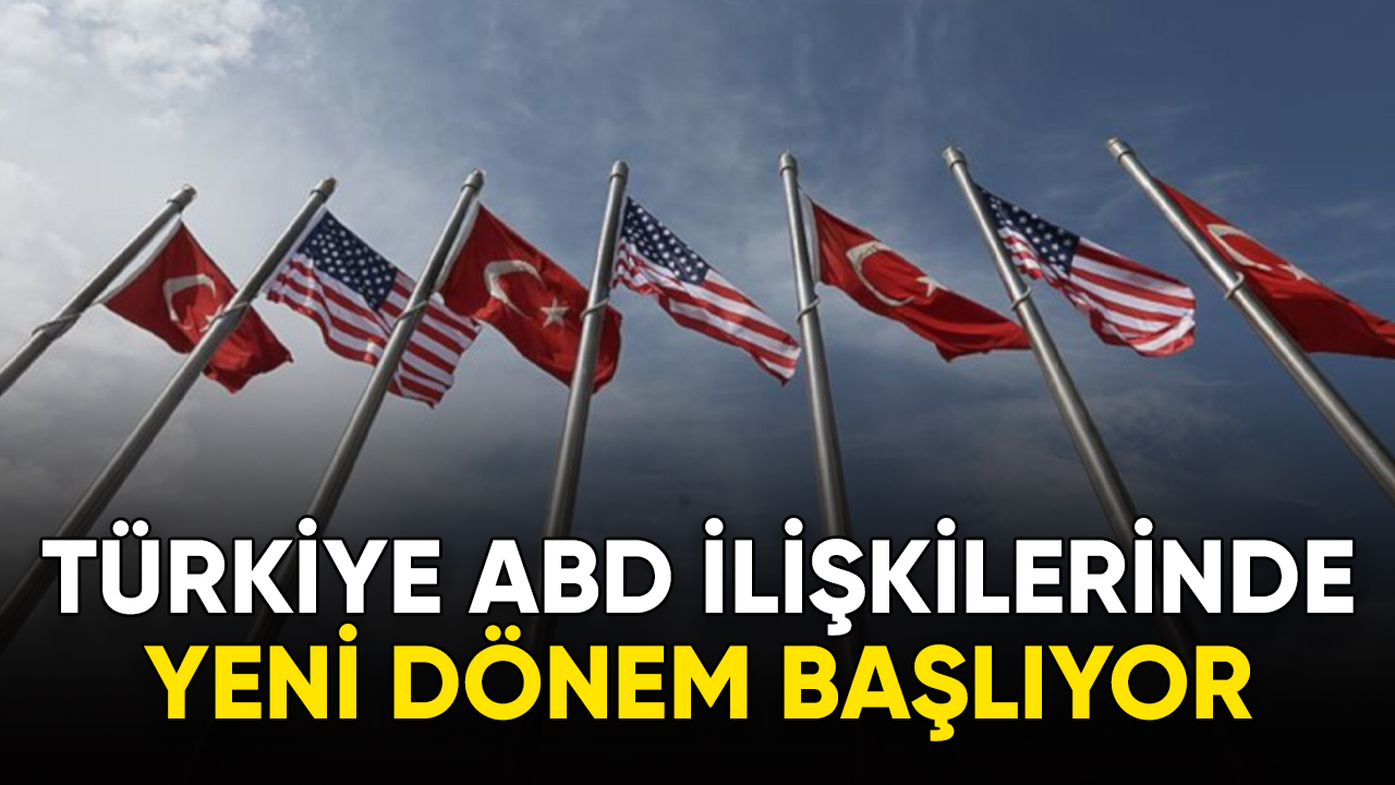 Türkiye ile ABD arasında yeni dönem başlıyor