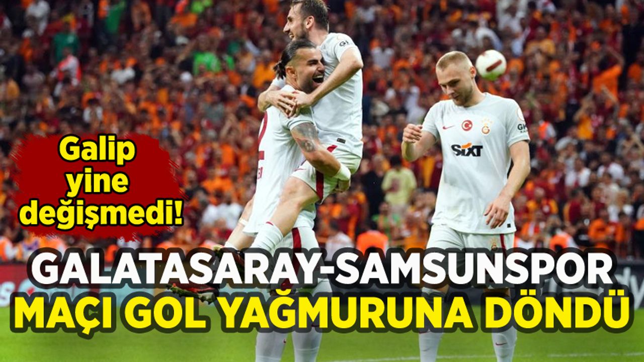 Gol yağmuruna dönen Galatasaray Samsunspor maçında galip değişmedi!