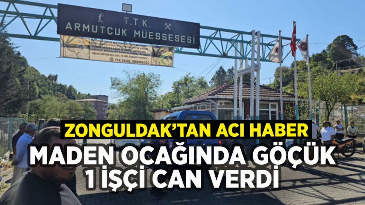 Zonguldak'ta madende göçük: 1 işçi can verdi