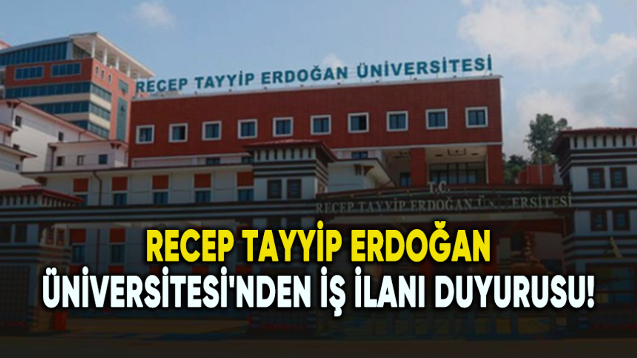 Recep Tayyip Erdoğan Üniversitesi'nden iş ilanı duyurusu!