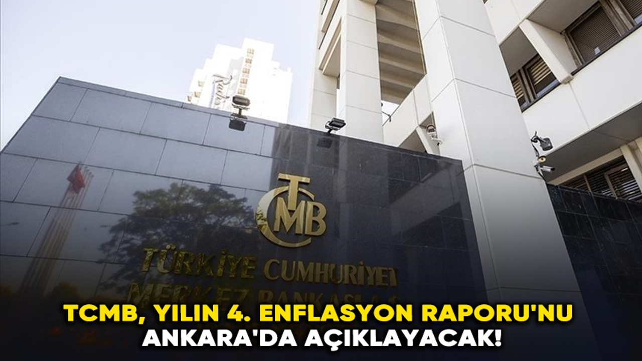 TCMB, yılın 4. Enflasyon Raporu'nu Ankara'da açıklayacak!