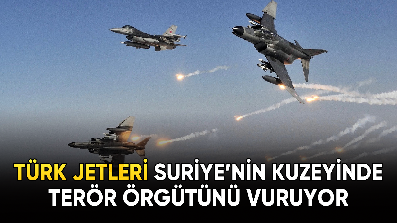 Türk jetleri Suriye'nin kuzeyinde terör örgütünü vuruyor