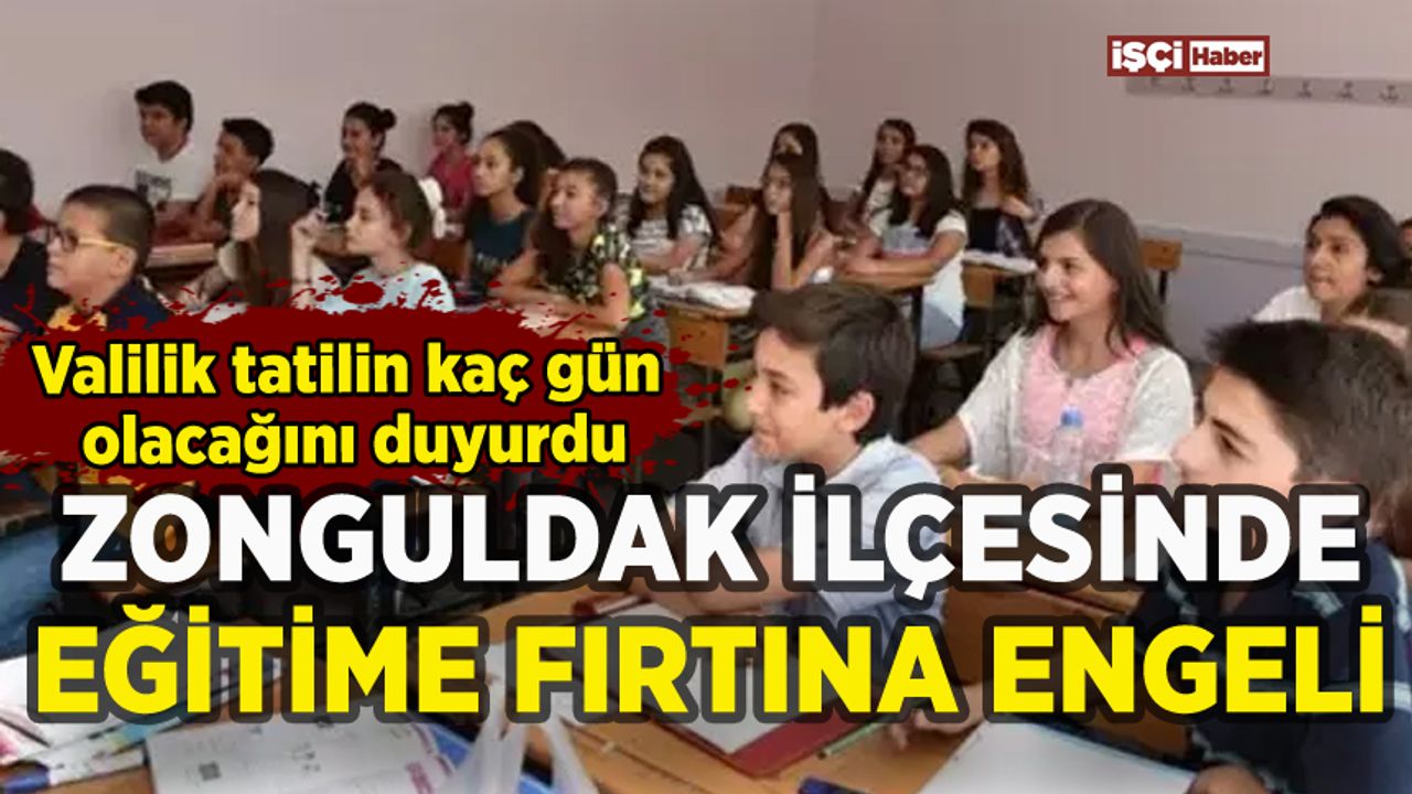 Zonguldak ilçesinde eğitime fırtına engeli: Tatil kaç gün olacak?