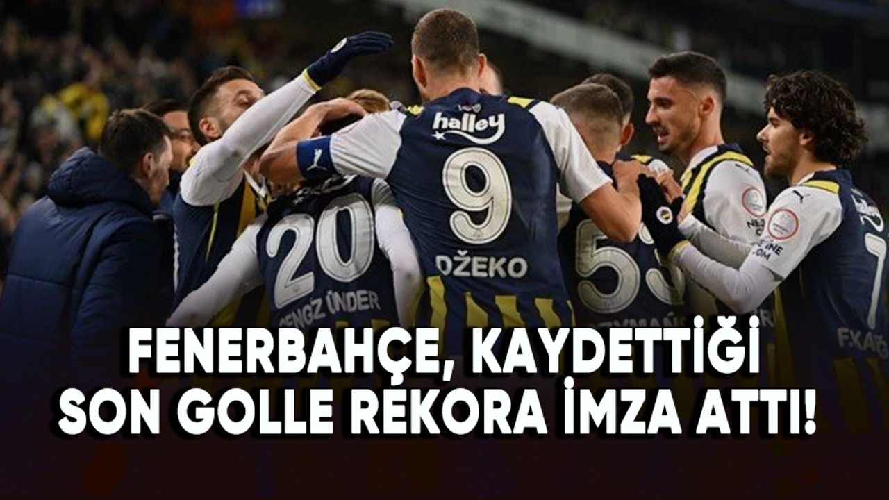 Fenerbahçe, kaydettiği son golle rekora imza attı!