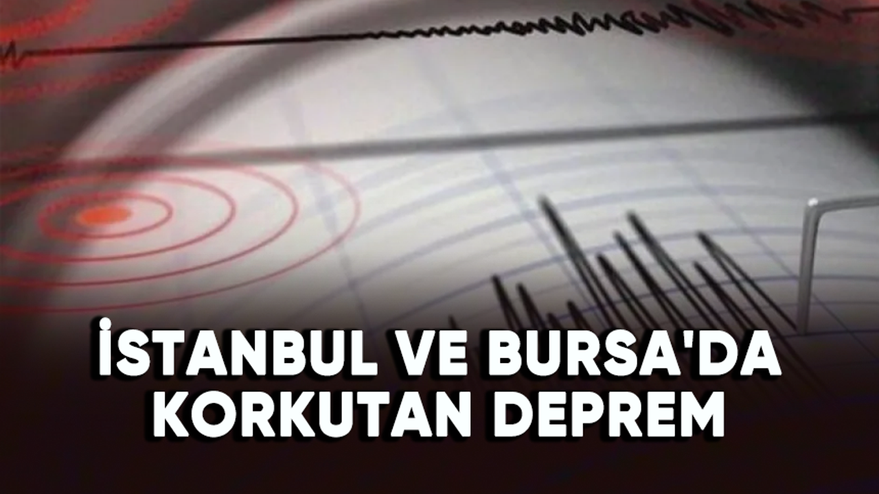 İstanbul ve Bursa'da korkutan deprem