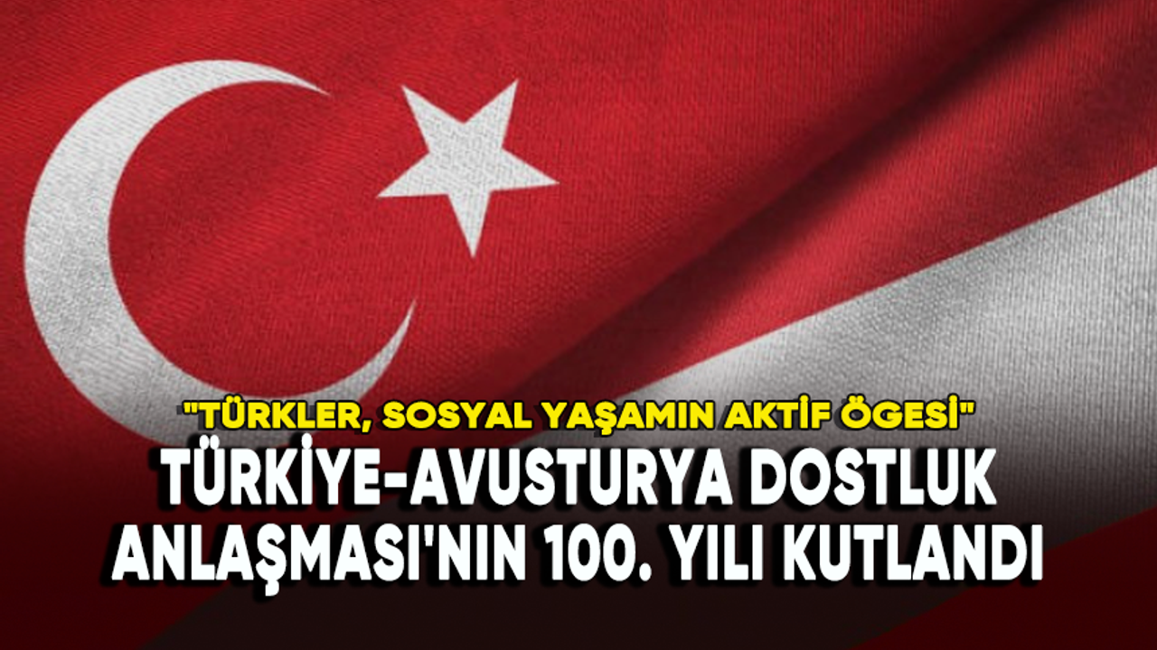 Türkiye-Avusturya Dostluk Anlaşması'nın 100. yılı kutlandı