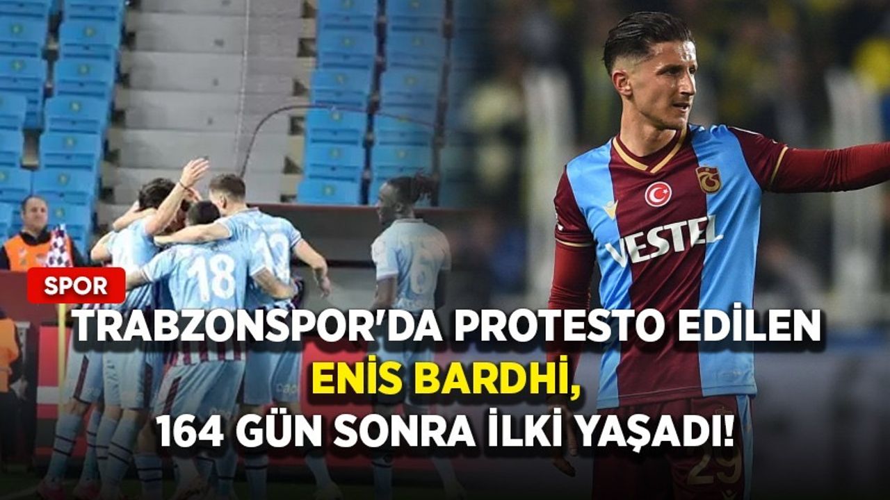 Trabzonspor'da protesto edilen Enis Bardhi, 164 gün sonra ilki yaşadı!