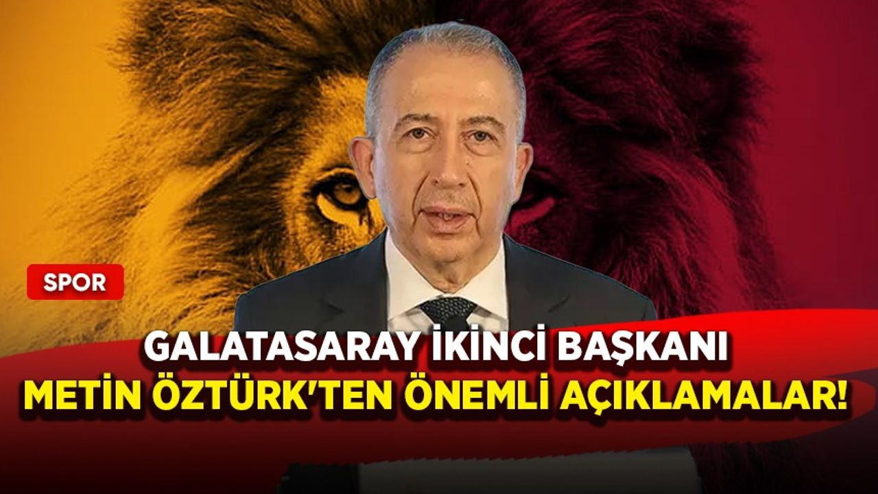 Galatasaray İkinci Başkanı Metin Öztürk'ten önemli açıklamalar!