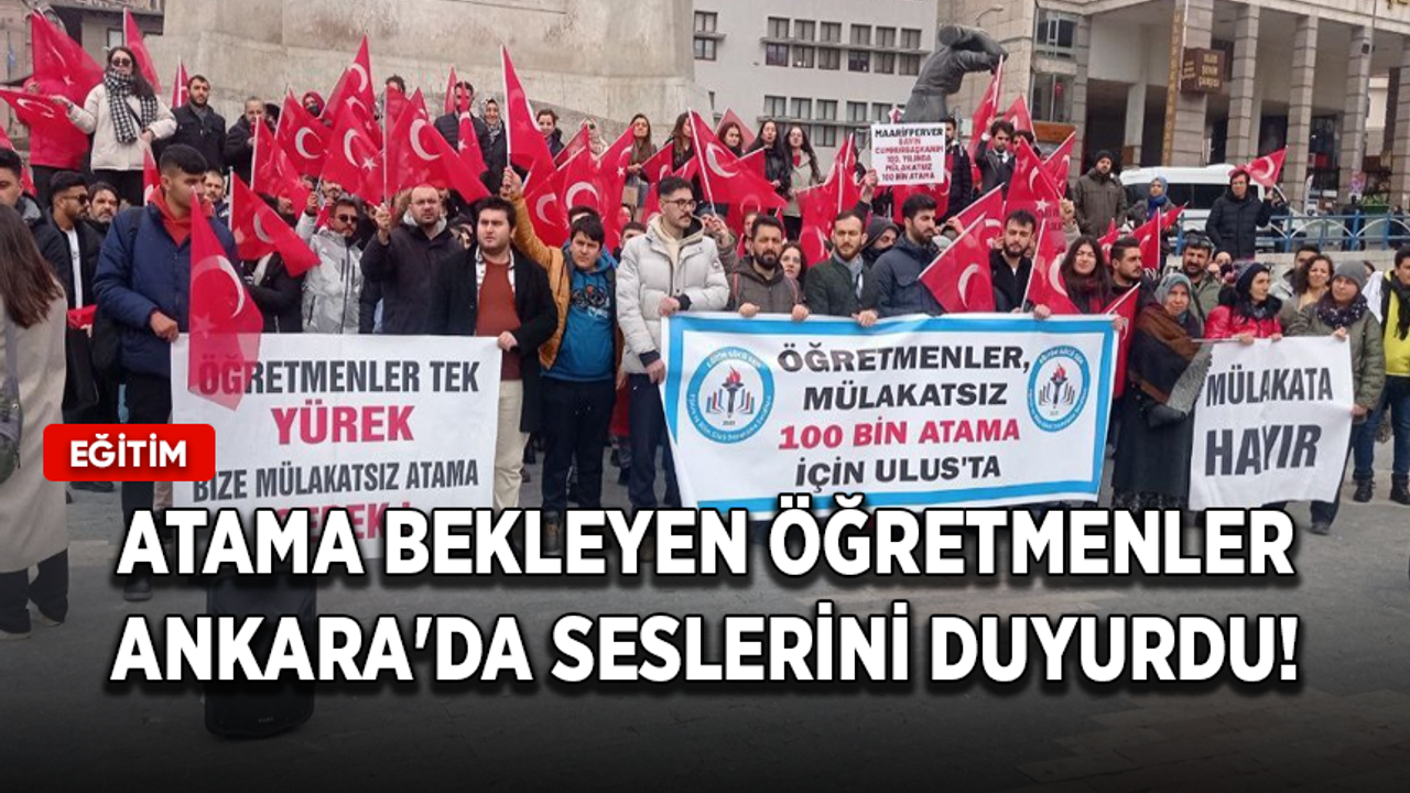 Atama bekleyen öğretmenler Ankara'da seslerini duyurdu!