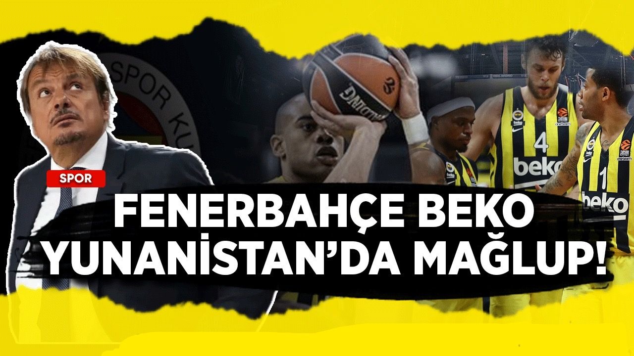 Fenerbahçe Beko, Yunanistan’da mağlup!