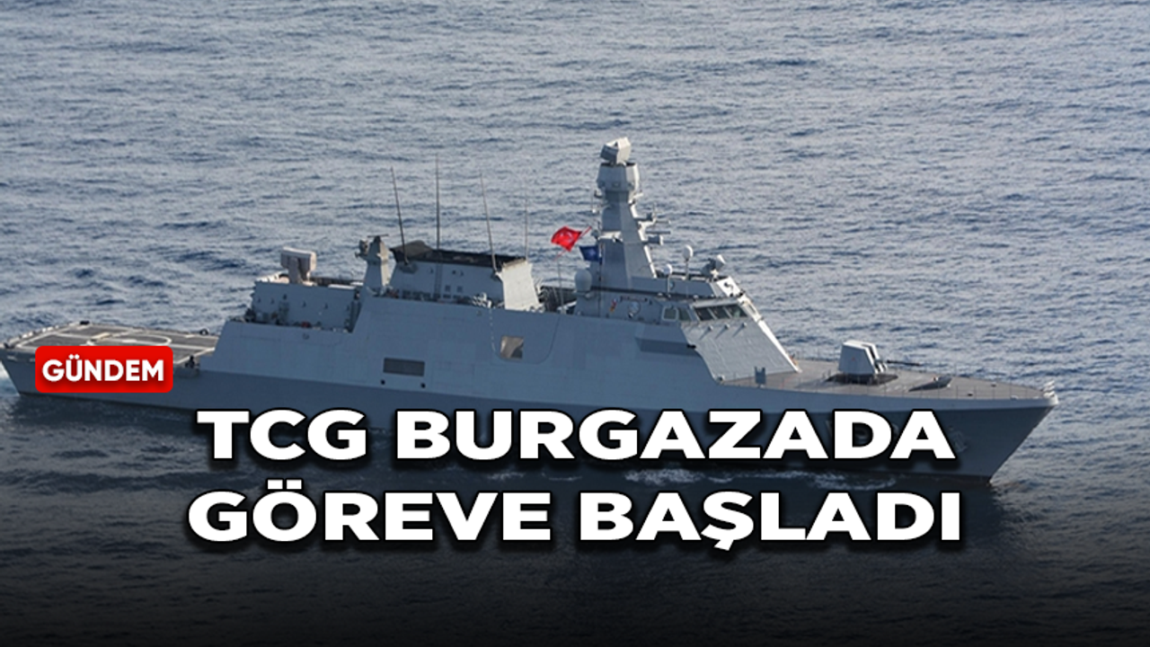 TCG BURGAZADA, Deniz Güvenliği Harekatı'na yönelik görevine başladı