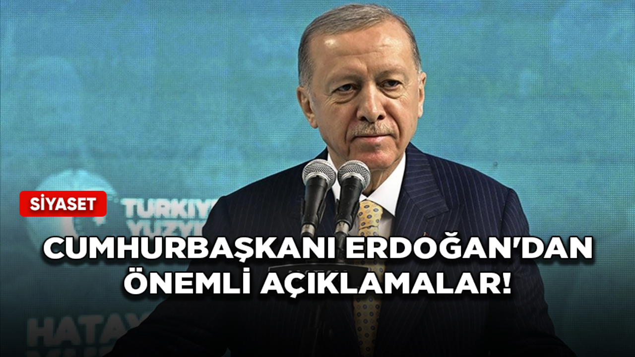 Cumhurbaşkanı Recep Tayyip Erdoğan'dan önemli açıklamalar!