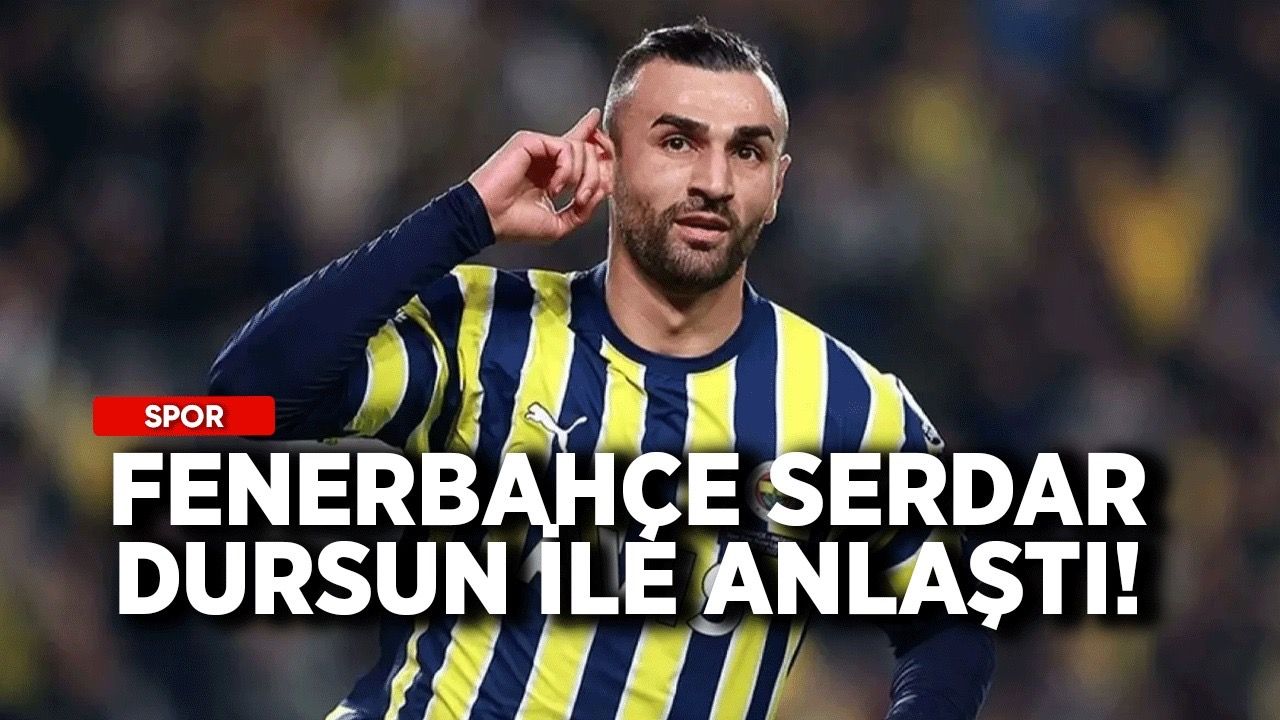 Fenerbahçe, Serdar Dursun ile anlaştı!