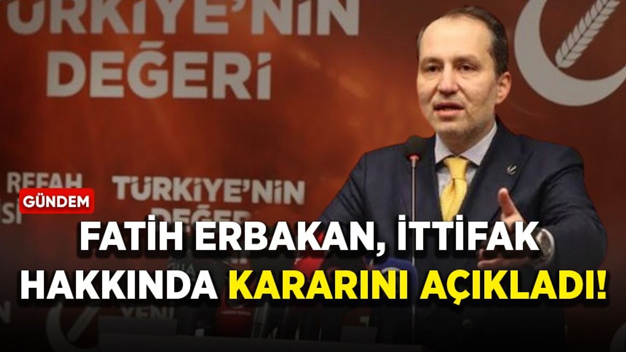 Fatih Erbakan, ittifak hakkında kararını açıkladı