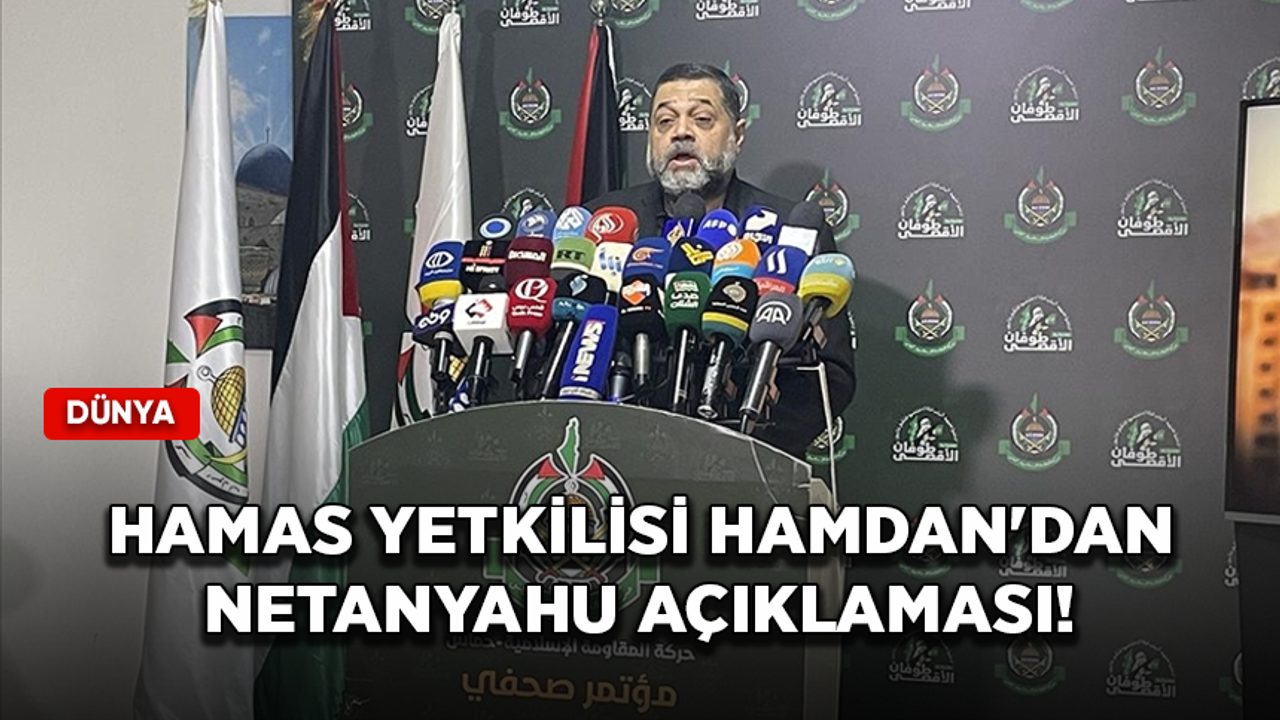 Hamas yetkilisi Hamdan'dan Netanyahu açıklaması!