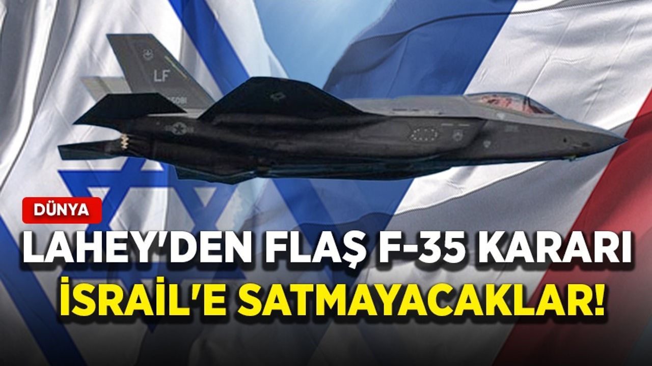 Lahey'den flaş F-35 kararı: İsrail'e satmayacaklar