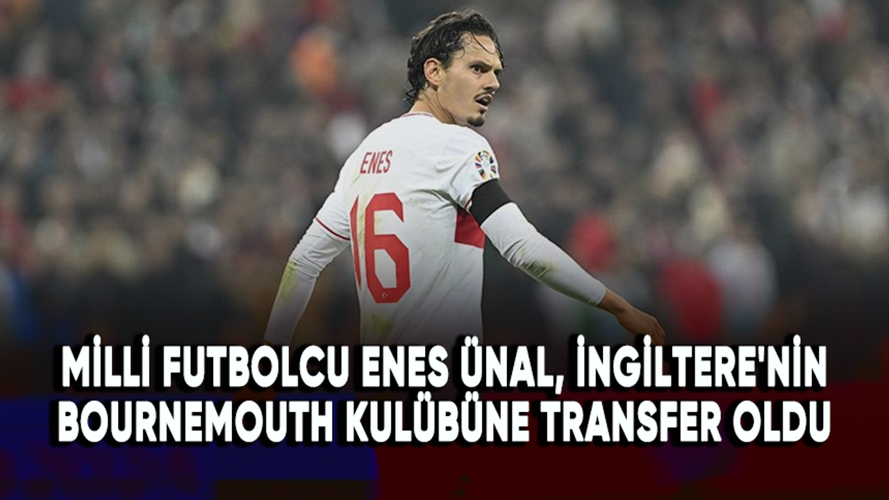 Milli futbolcu Enes Ünal, İngiltere'nin Bournemouth Kulübüne transfer oldu