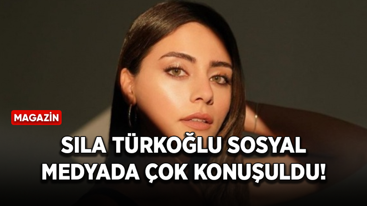 Sıla Türkoğlu sosyal medyada çok konuşuldu!
