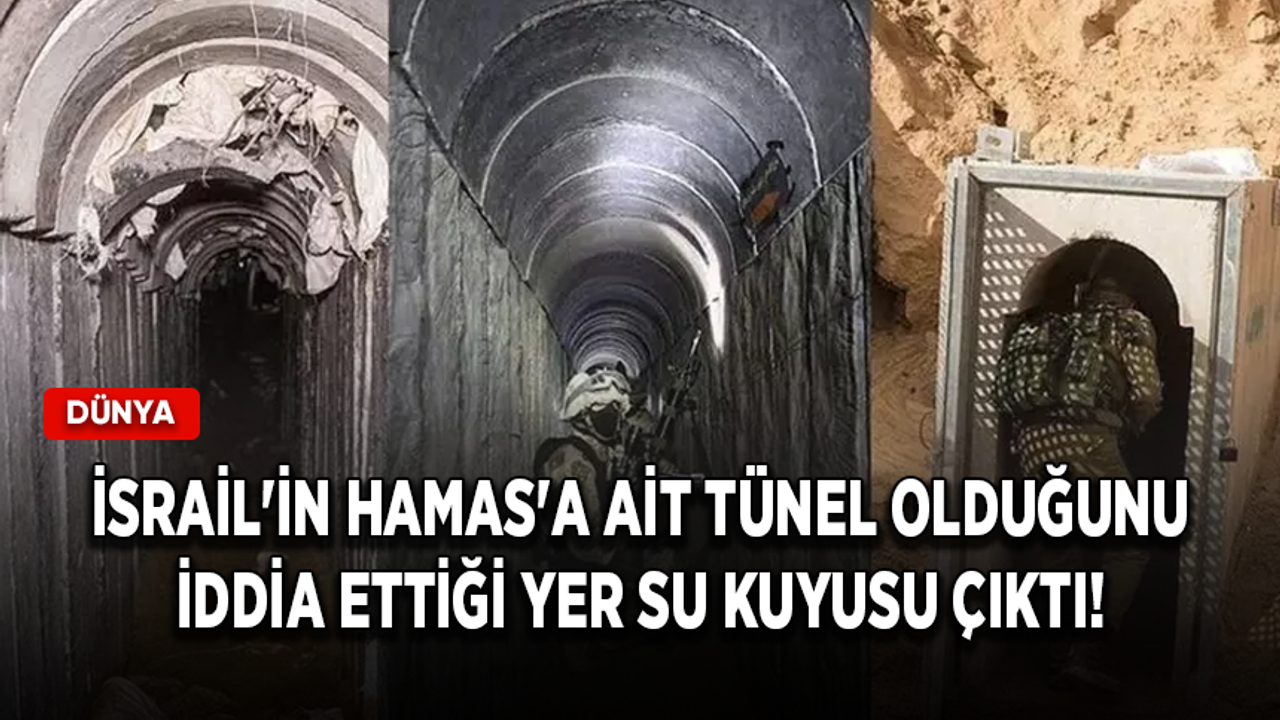 İsrail'in Hamas'a ait tünel olduğunu iddia ettiği yer su kuyusu çıktı!