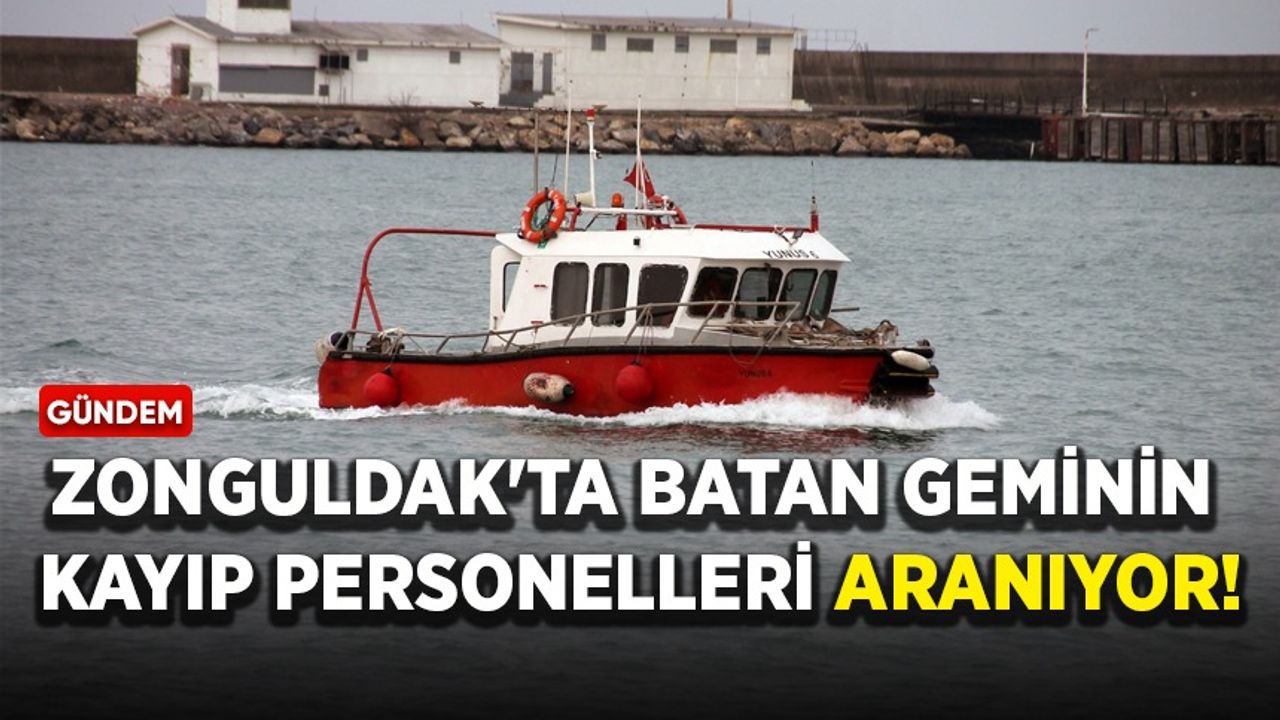 Zonguldak'ta batan geminin kayıp personelleri aranıyor