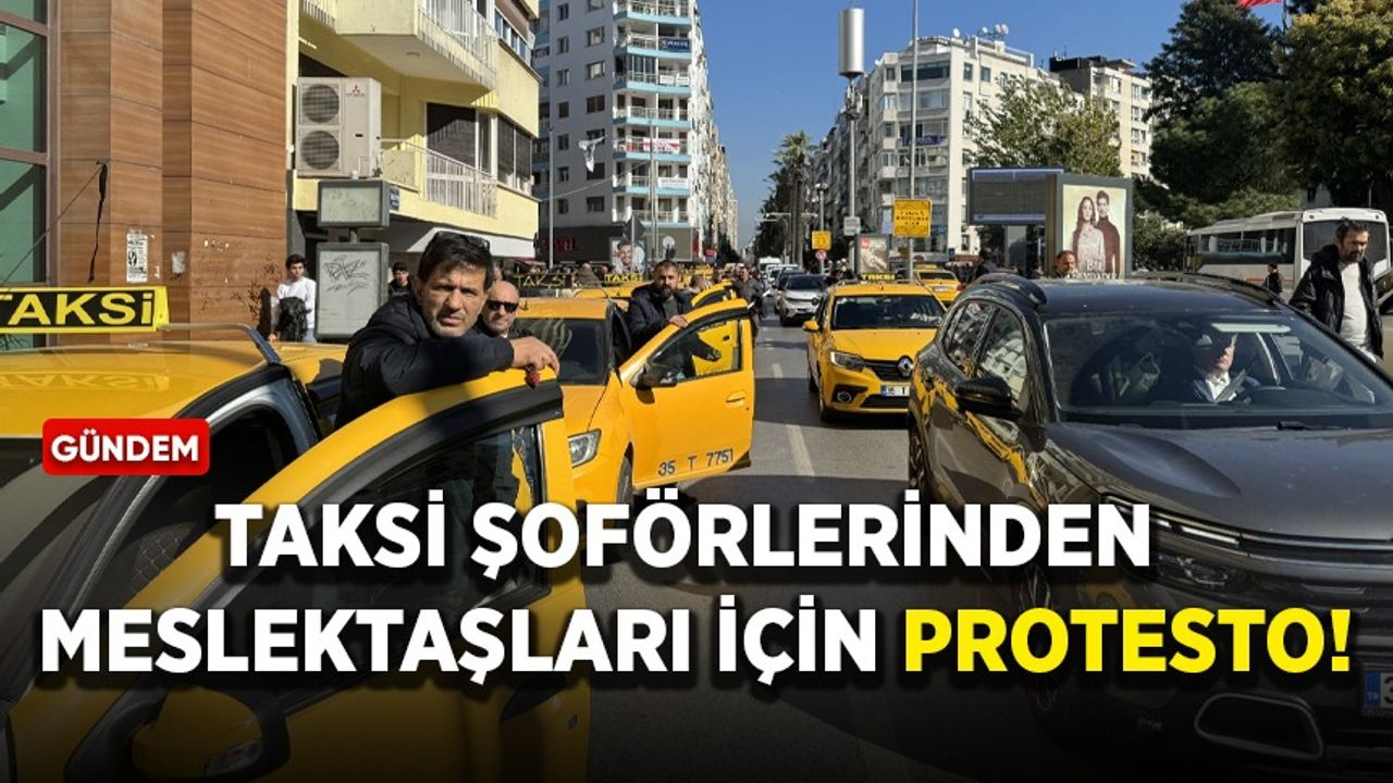 Taksi şoförlerinden öldürülen meslektaşları için protesto!