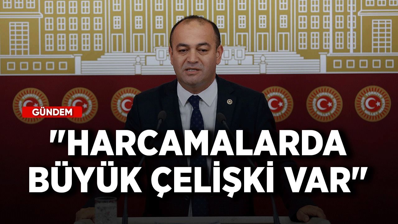 CHP'li Karabat: "Harcamalarda büyük çelişki var"