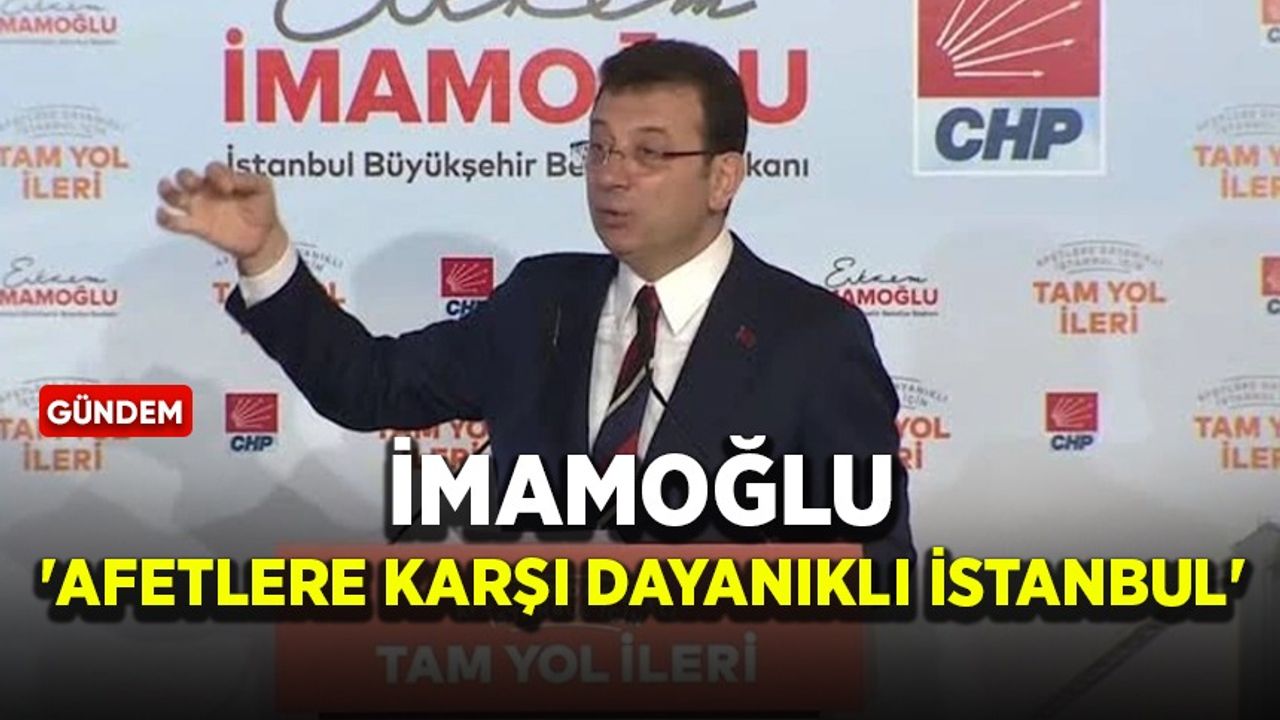 İmamoğlu 'Afetlere Karşı Dayanıklı İstanbul' projesini tanıttı