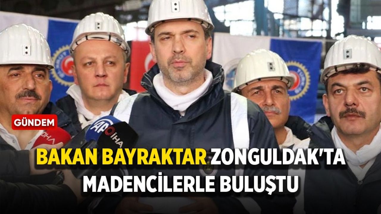 Bakan Bayraktar, Zonguldak'ta madencilerle buluştu