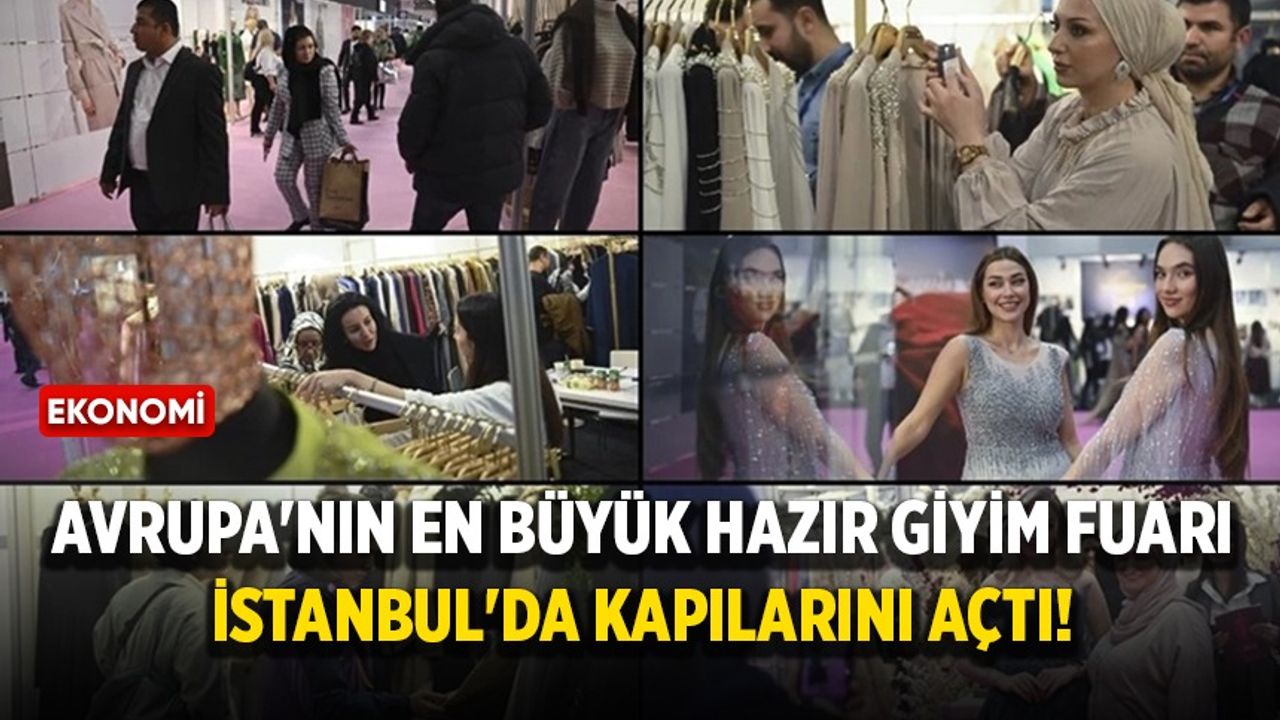 Avrupa'nın en büyük hazır giyim fuarı İstanbul'da kapılarını açtı