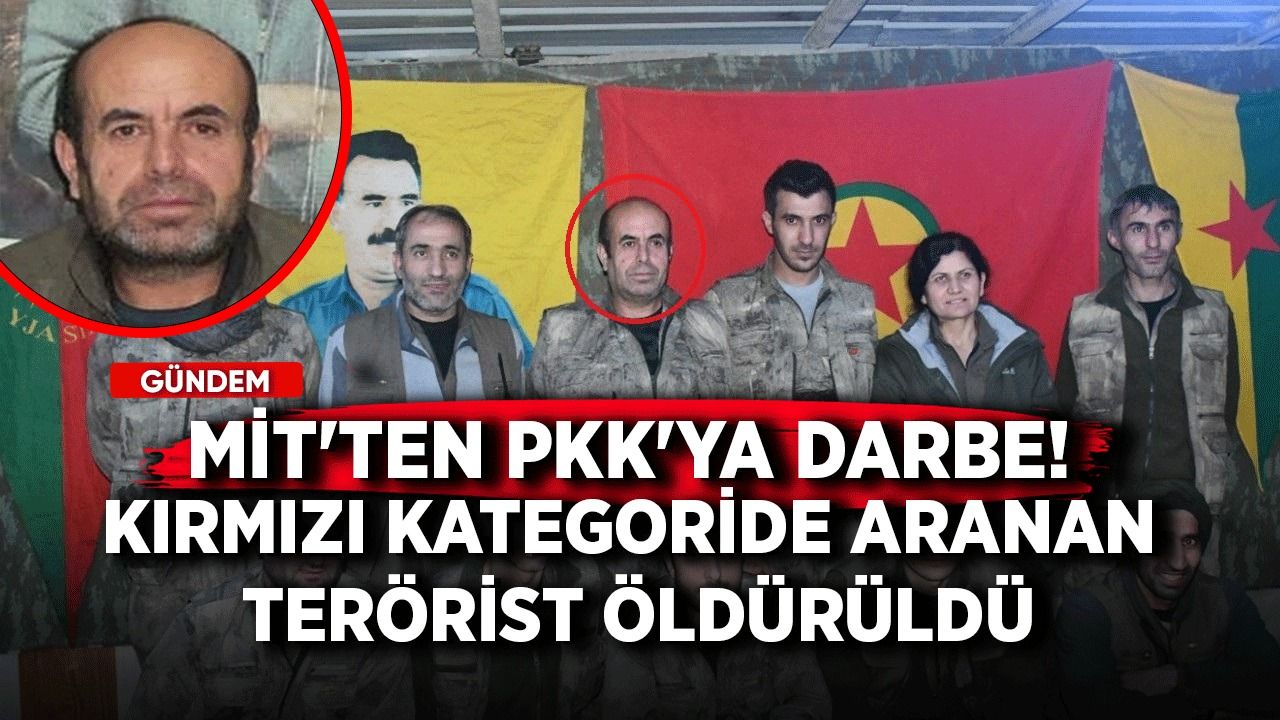 MİT'ten PKK'ya darbe! Kırmızı kategoride aranan terörist öldürüldü