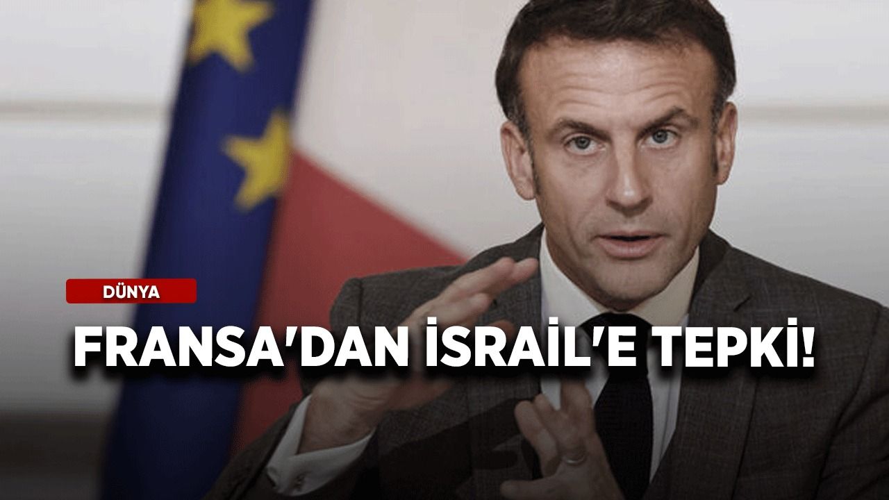 Fransa'dan İsrail'e tepki: Bu tiksindirici