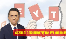 Gazeteci Gökhan Kayış'tan EYT yorumu!