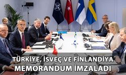 Türkiye, İsveç ve Finlandiya arasında memorandum!