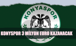 Konyaspor 3 milyon Euro kazanacak