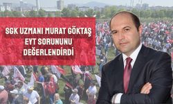 SGK Uzmanı Murat Göktaş, EYT'yi yorumladı
