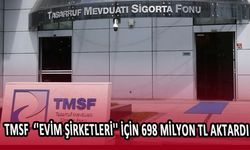 TMSF, ''evim şirketleri'' için 698 milyon TL aktardı