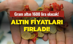 Gram altın 1600 lira olacak!