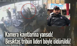 Kamera kayıtlarına yansıdı! Beşiktaş tribün lideri böyle öldürüldü!