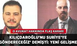 'Kılıçdaroğlu'nu Suriye'ye göndereceğiz' diyen avukata flaş karar!