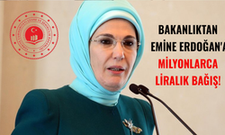 Bakanlıktan Emine Erdoğan'a milyonlarca liralık bağış!