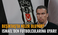 Beşiktaş'ta neler oluyor? Ismael’den futbolcularına uyarı!