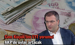 Cem Küçük'ten EYT yorumu! AKP'de oylar artacak