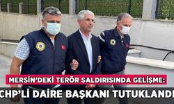 Mersin'deki terör saldırısı: CHP'li basın daire başkanı tutuklandı