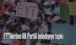 EYT'lilerden AK Partili belediyeye tepki