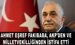 Ahmet Eşref Fakıbaba, AKP üyeliğinden ve milletvekilliğinden istifa etti