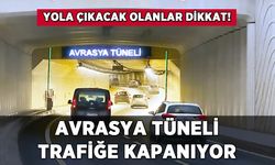 Avrasya Tüneli trafiğe kapanıyor: İşte o saatler