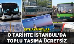 O tarihte İstanbul'da ulaşım ücretsiz: İşte ayrıntılar