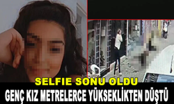 Selfie çekmek isteyen genç kız yüksekten düşerek öldü