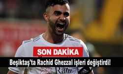 Son dakika.. Beşiktaş'ta Rachid Ghezzal işleri değiştirdi!